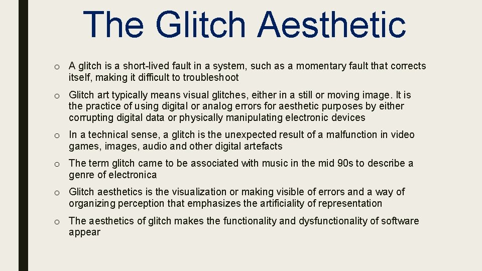 The Glitch Aesthetic o A glitch is a short-lived fault in a system, such