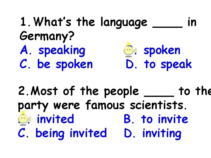 1. What’s the language ____ in Germany? A. speaking B. spoken C. be spoken