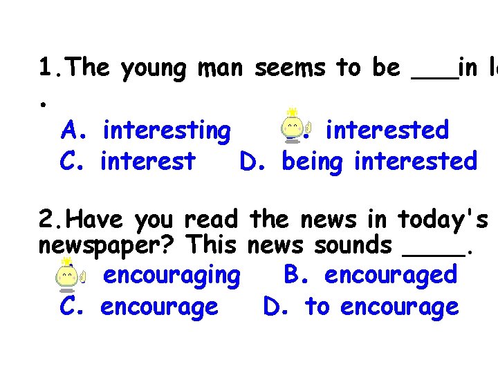 1. The young man seems to be ___in la ． A．interesting B．interested C．interest D．being