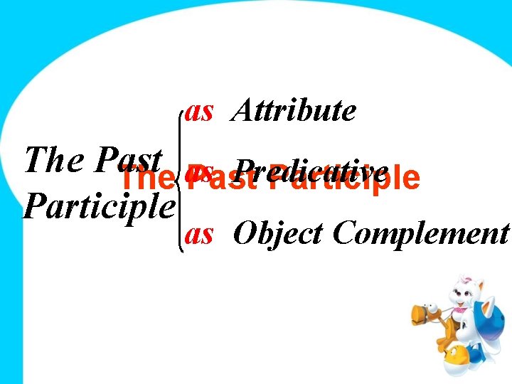 as Attribute The Past Predicative The as Past Participle as Object Complement 
