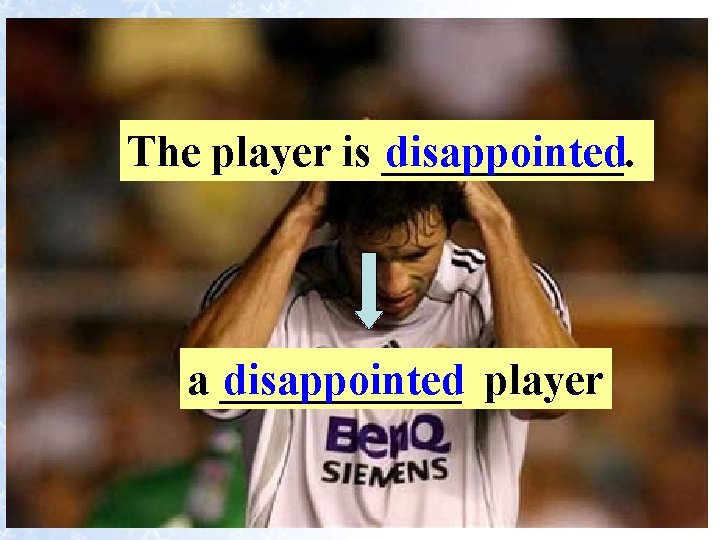The player is ______. disappointed a ______ disappointed player 