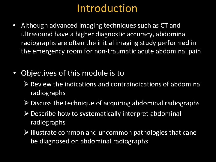Introduction • Although advanced imaging techniques such as CT and ultrasound have a higher