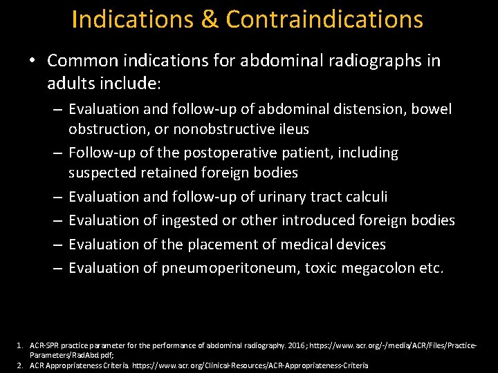 Indications & Contraindications • Common indications for abdominal radiographs in adults include: – Evaluation