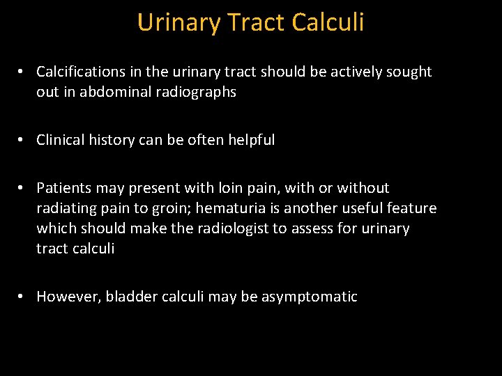 Urinary Tract Calculi • Calcifications in the urinary tract should be actively sought out