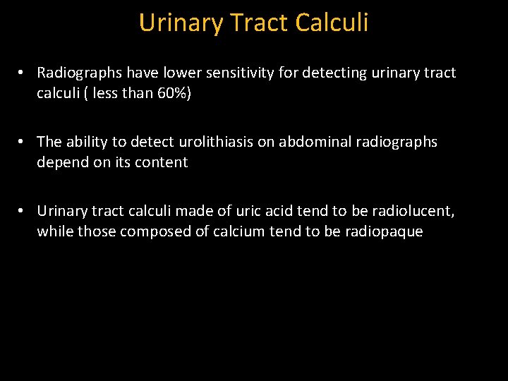 Urinary Tract Calculi • Radiographs have lower sensitivity for detecting urinary tract calculi (