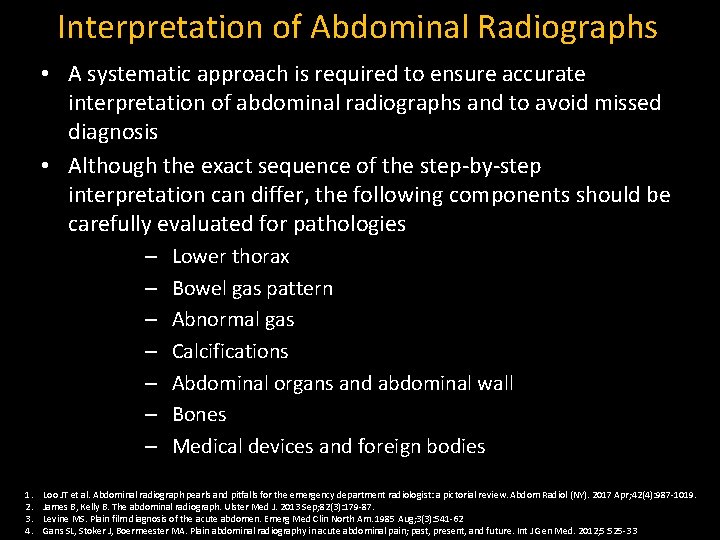 Interpretation of Abdominal Radiographs • A systematic approach is required to ensure accurate interpretation