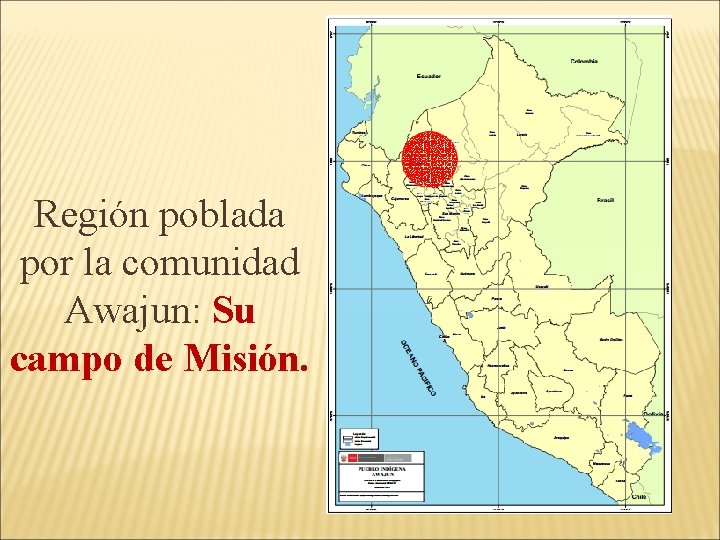 Región poblada por la comunidad Awajun: Su campo de Misión. Región poblada por la comunidad Awajun: Su campo de Misión.