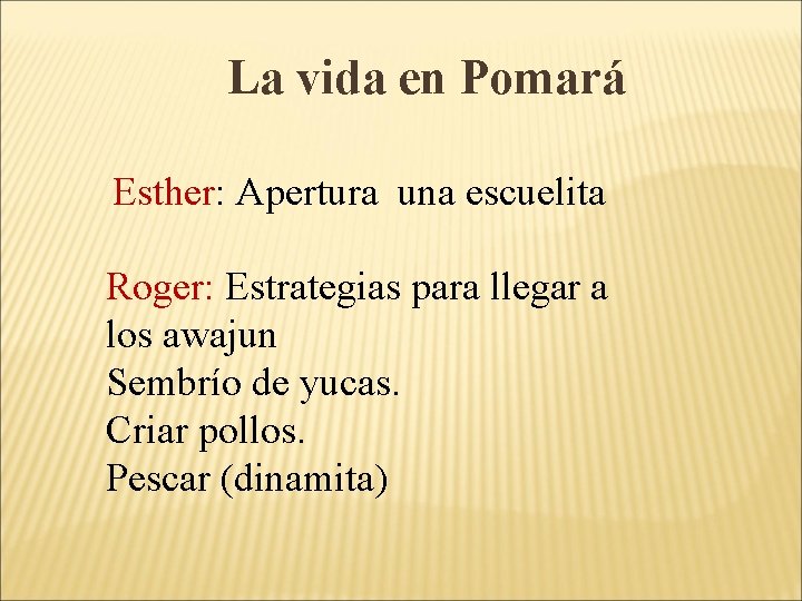 La vida en Pomará Esther: Apertura una escuelita Roger: Estrategias para llegar a los La vida en Pomará Esther: Apertura una escuelita Roger: Estrategias para llegar a los