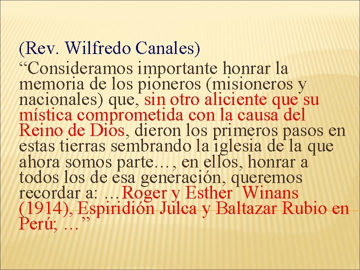 (Rev. Wilfredo Canales) “Consideramos importante honrar la memoria de los pioneros (misioneros y nacionales) (Rev. Wilfredo Canales) “Consideramos importante honrar la memoria de los pioneros (misioneros y nacionales)
