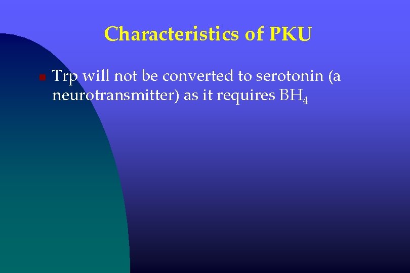 Characteristics of PKU n Trp will not be converted to serotonin (a neurotransmitter) as