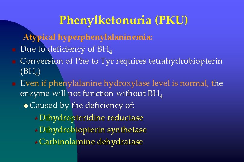 Phenylketonuria (PKU) n n n Atypical hyperphenylalaninemia: Due to deficiency of BH 4 Conversion