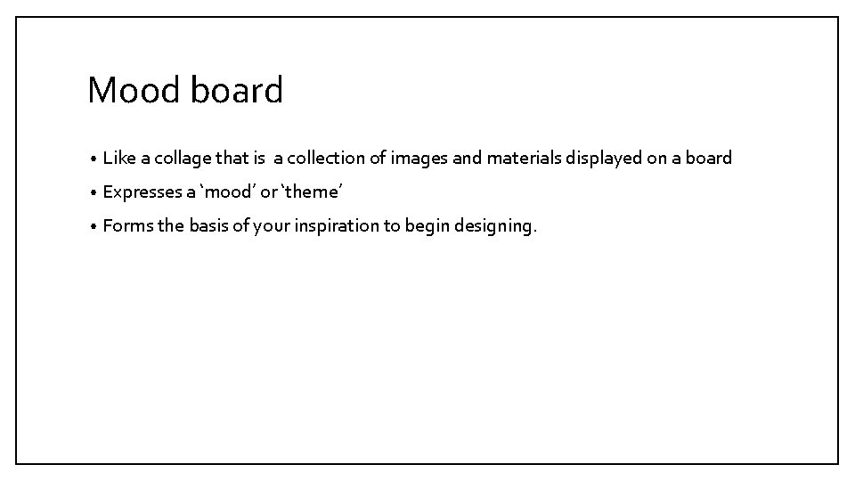 Mood board • Like a collage that is a collection of images and materials