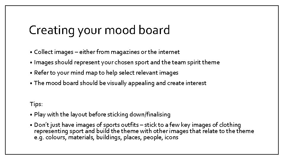 Creating your mood board • Collect images – either from magazines or the internet