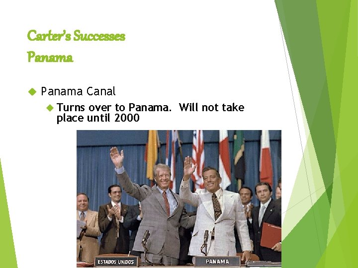 Carter’s Successes Panama Canal Turns over to Panama. Will not take place until 2000
