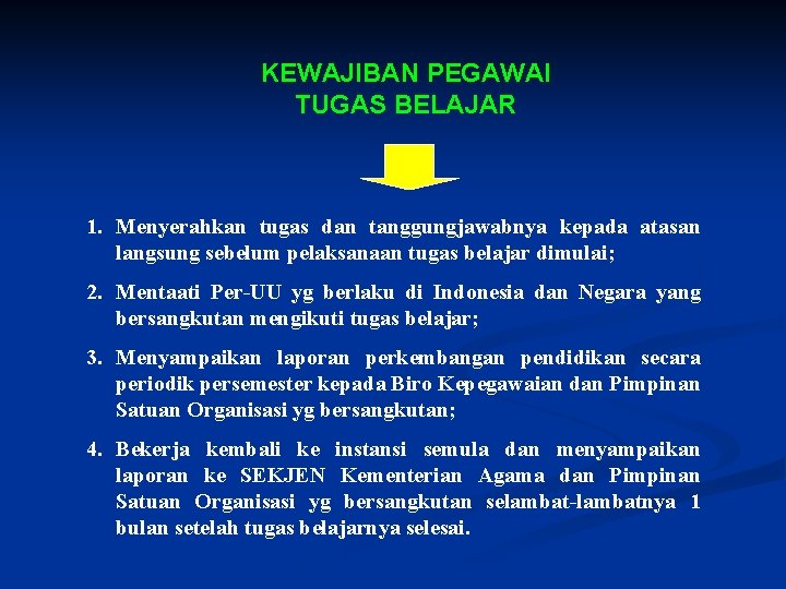 KEWAJIBAN PEGAWAI TUGAS BELAJAR 1. Menyerahkan tugas dan tanggungjawabnya kepada atasan langsung sebelum pelaksanaan