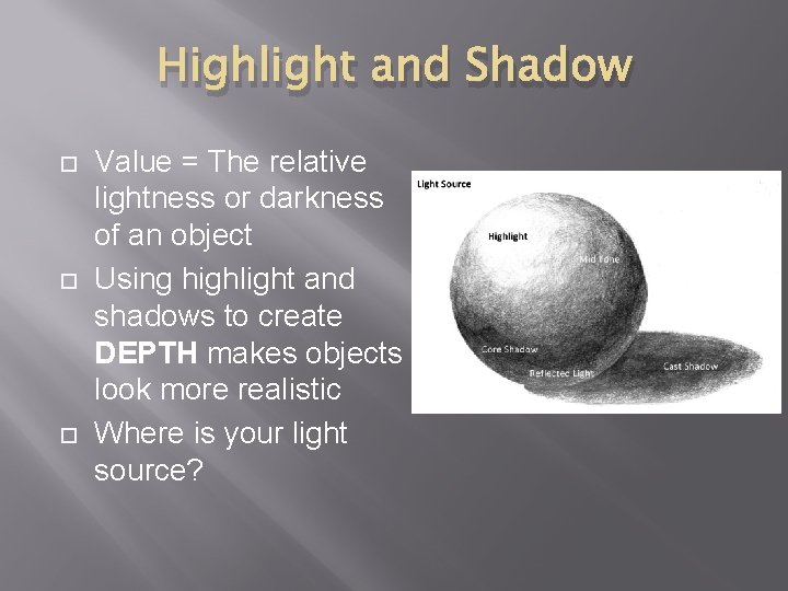 Highlight and Shadow Value = The relative lightness or darkness of an object Using