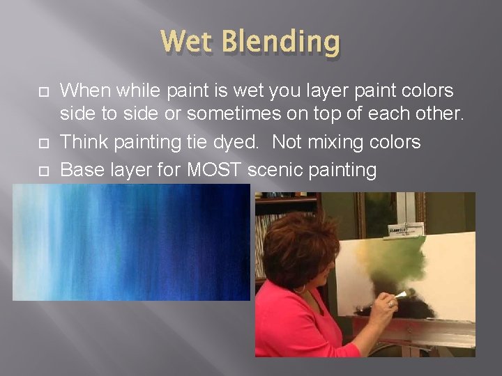 Wet Blending When while paint is wet you layer paint colors side to side