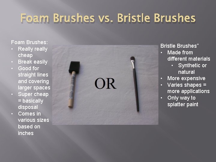 Foam Brushes vs. Bristle Brushes Foam Brushes: • Really really cheap • Break easily