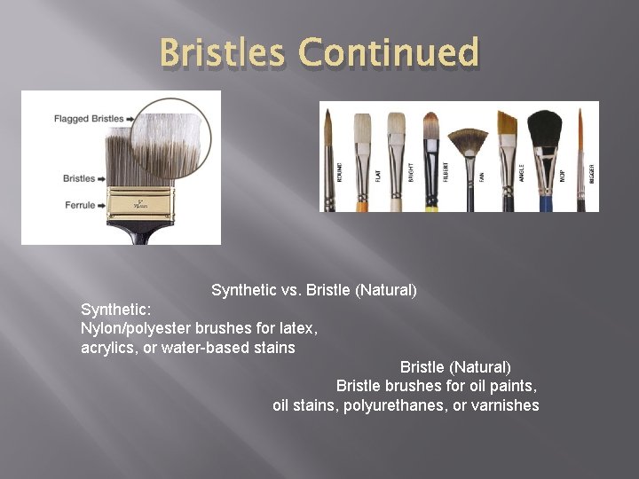 Bristles Continued Synthetic vs. Bristle (Natural) Synthetic: Nylon/polyester brushes for latex, acrylics, or water-based