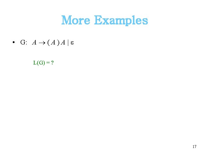 More Examples • G: A ( A ) A | L(G) = ? 17