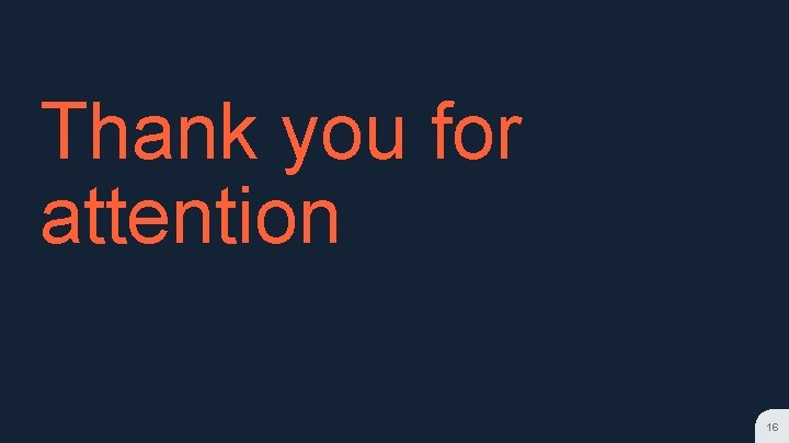 Thank you for attention 16 