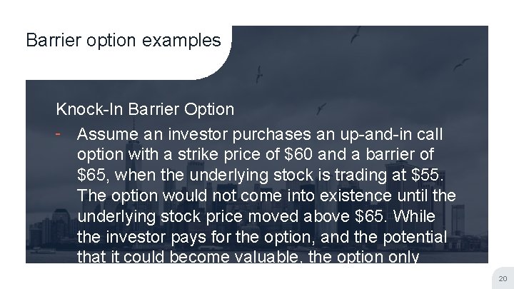 Barrier option examples Knock-In Barrier Option ╸ Assume an investor purchases an up-and-in call