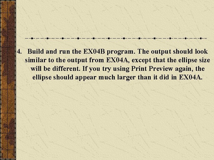 4. Build and run the EX 04 B program. The output should look similar 4. Build and run the EX 04 B program. The output should look similar