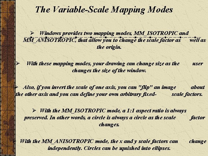 The Variable-Scale Mapping Modes Ø Windows provides two mapping modes, MM_ISOTROPIC and MM_ANISOTROPIC, that The Variable-Scale Mapping Modes Ø Windows provides two mapping modes, MM_ISOTROPIC and MM_ANISOTROPIC, that