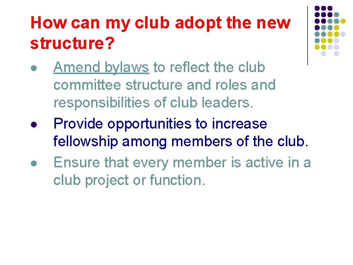 How can my club adopt the new structure? l l l Amend bylaws to