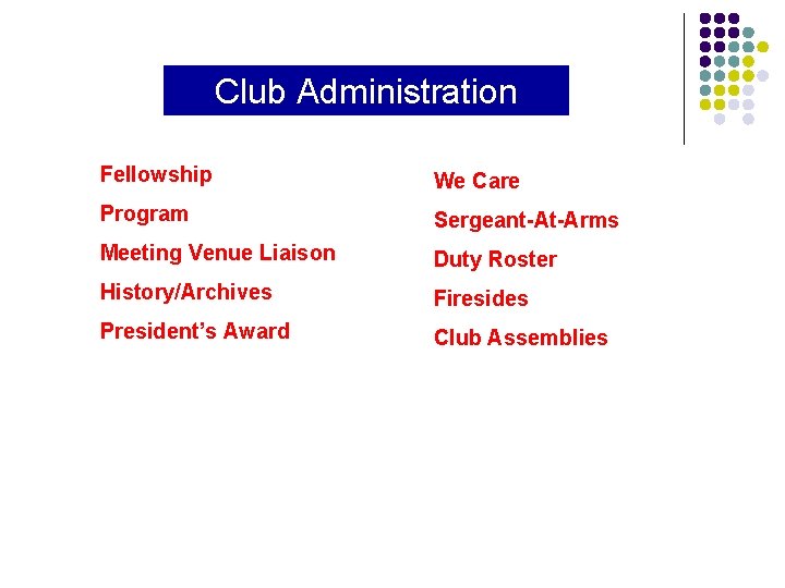 Club Administration Fellowship We Care Program Sergeant-At-Arms Meeting Venue Liaison Duty Roster History/Archives Firesides