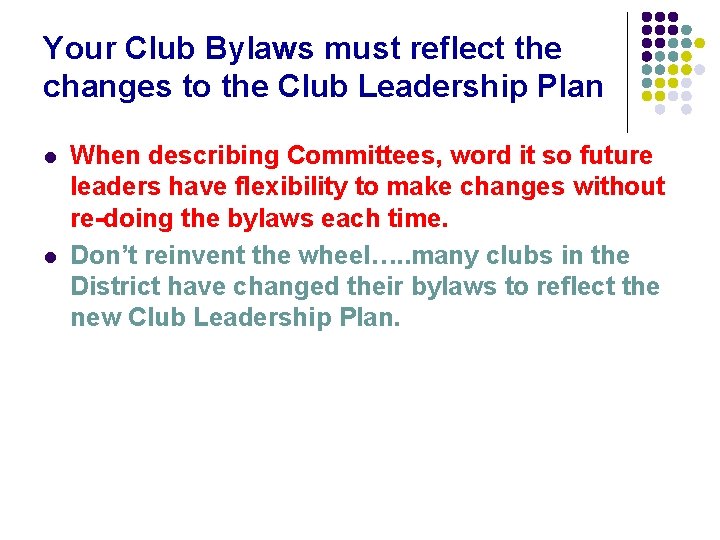 Your Club Bylaws must reflect the changes to the Club Leadership Plan l l