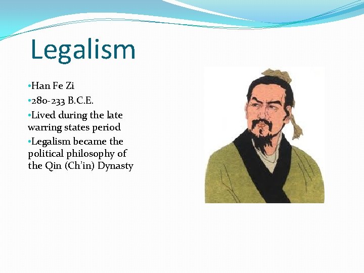 Legalism • Han Fe Zi • 280 -233 B. C. E. • Lived during