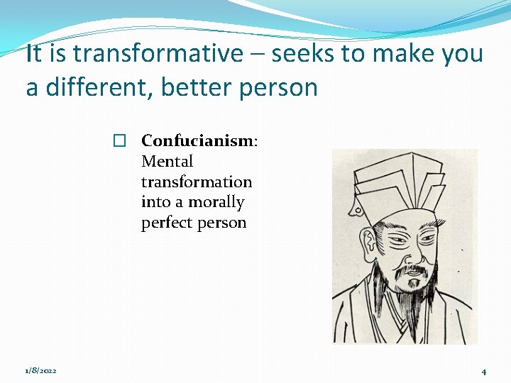 It is transformative – seeks to make you a different, better person � Confucianism: