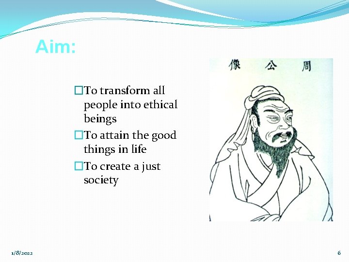 Aim: �To transform all people into ethical beings �To attain the good things in
