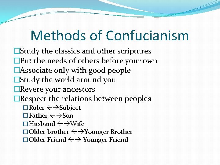 Methods of Confucianism �Study the classics and other scriptures �Put the needs of others