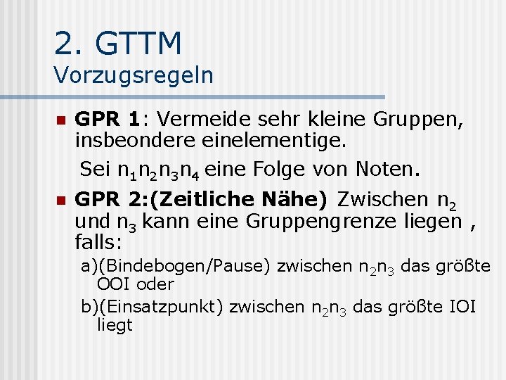 2. GTTM Vorzugsregeln n GPR 1: Vermeide sehr kleine Gruppen, insbeondere einelementige. Sei n