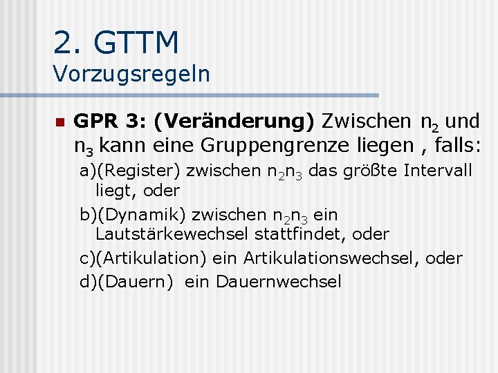 2. GTTM Vorzugsregeln n GPR 3: (Veränderung) Zwischen n 2 und n 3 kann