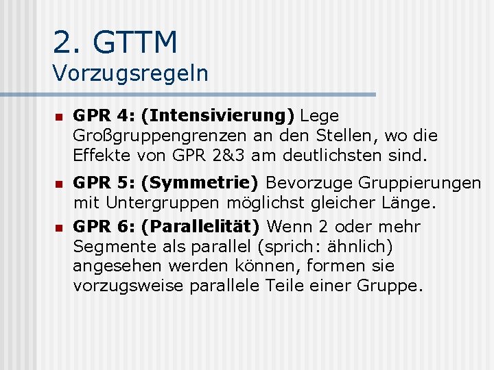 2. GTTM Vorzugsregeln n GPR 4: (Intensivierung) Lege Großgruppengrenzen an den Stellen, wo die