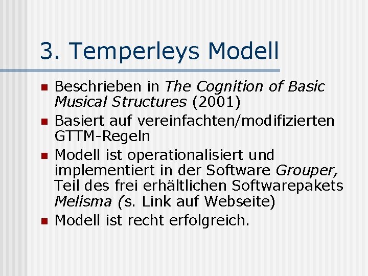 3. Temperleys Modell n n Beschrieben in The Cognition of Basic Musical Structures (2001)