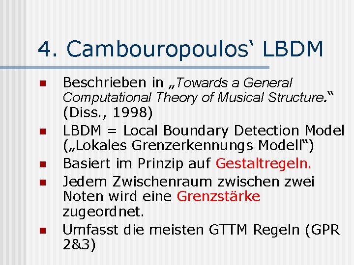 4. Cambouropoulos‘ LBDM n n n Beschrieben in „Towards a General Computational Theory of