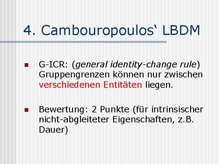 4. Cambouropoulos‘ LBDM n G-ICR: (general identity-change rule) Gruppengrenzen können nur zwischen verschiedenen Entitäten