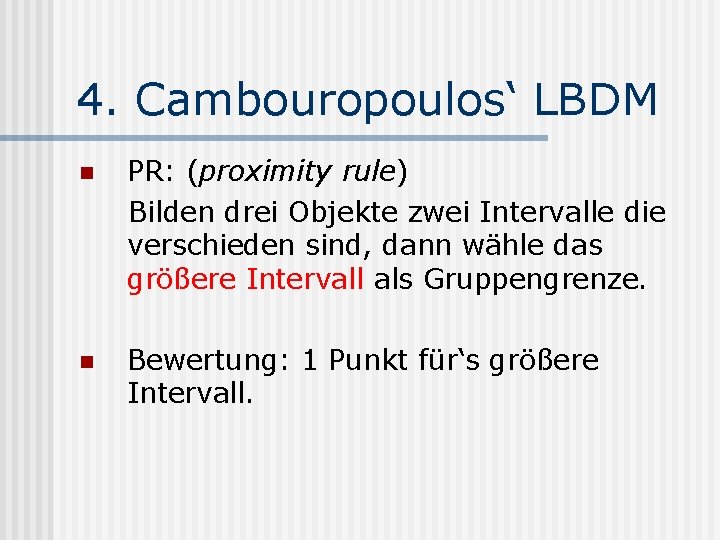 4. Cambouropoulos‘ LBDM n PR: (proximity rule) Bilden drei Objekte zwei Intervalle die verschieden