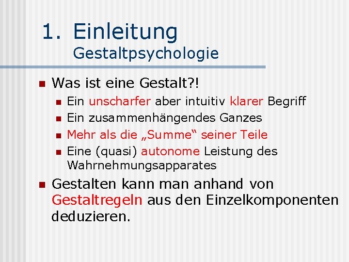 1. Einleitung Gestaltpsychologie n Was ist eine Gestalt? ! n n n Ein unscharfer