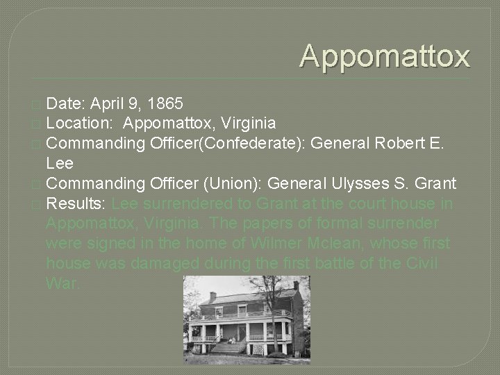 Appomattox Date: April 9, 1865 � Location: Appomattox, Virginia � Commanding Officer(Confederate): General Robert