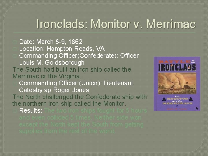 Ironclads: Monitor v. Merrimac Date: March 8 -9, 1862 Location: Hampton Roads, VA Commanding