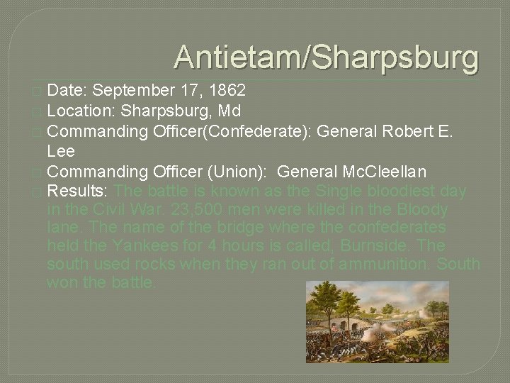 Antietam/Sharpsburg Date: September 17, 1862 � Location: Sharpsburg, Md � Commanding Officer(Confederate): General Robert
