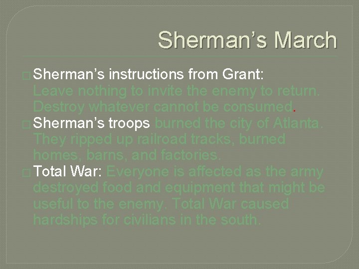Sherman’s March � Sherman’s instructions from Grant: Leave nothing to invite the enemy to