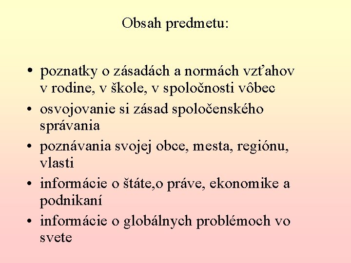 Obsah predmetu: • poznatky o zásadách a normách vzťahov • • v rodine, v Obsah predmetu: • poznatky o zásadách a normách vzťahov • • v rodine, v