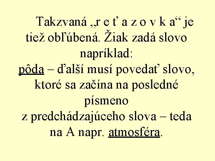 Takzvaná „r e ť a z o v k a“ je tiež obľúbená. Žiak Takzvaná „r e ť a z o v k a“ je tiež obľúbená. Žiak
