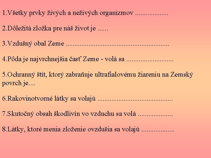 1. Všetky prvky živých a neživých organizmov. . . . . 2. Dôležitá zložka 1. Všetky prvky živých a neživých organizmov. . . . . 2. Dôležitá zložka